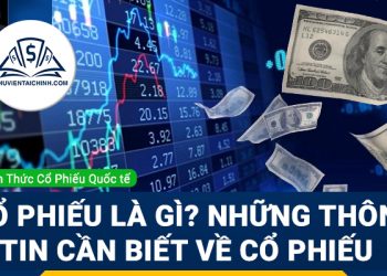 Cổ phiếu là gì? Những thông tin cần biết trước khi đầu tư cổ phiếu