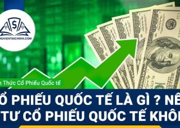 Cổ phiếu quốc tế là gì ? Tại sao nên đầu tư cổ phiếu quốc tế ?