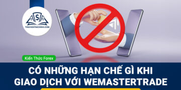 Có những hạn chế gì khi giao dịch với WeMasterTrade?