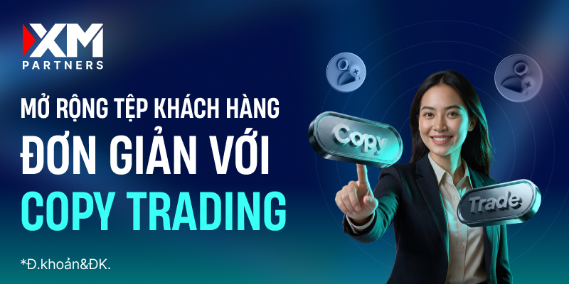 Copy Trading mở ra cơ hội mới cho IB và Affiliate: Không cần là trader chuyên nghiệp vẫn có thể phát triển thu nhập