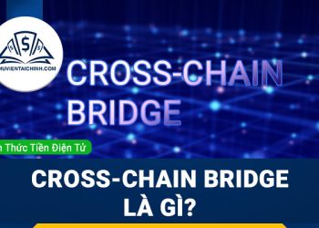 Cross-chain Bridge là gì? Làm thế nào để các blockchain kết nối với nhau?