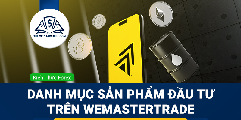 WeMasterTrade cung cấp những sản phẩm giao dịch nào?