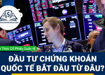 Đầu tư chứng khoán quốc tế bắt đầu từ đâu?