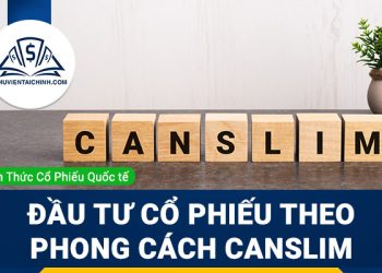 Đầu tư cổ phiếu theo phong cách CANSLIM