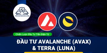 Đầu tư tiền điện tử Avalanche (AVAX) & Terra (LUNA)