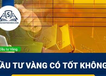 Đầu tư vàng có tốt không ? Đầu tư vàng lãi bao nhiêu?
