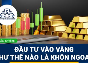 Đầu tư vào vàng như thế nào là khôn ngoan