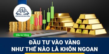 Đầu tư vào vàng như thế nào là khôn ngoan
