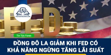 Đồng đô la suy yếu khi Fed có khả năng tạm ngừng tăng lãi suất