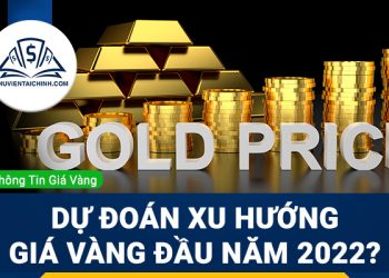 Dự đoán xu hướng giá vàng đầu năm 2022