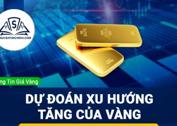 Dự đoán xu hướng tăng của vàng trong tuần