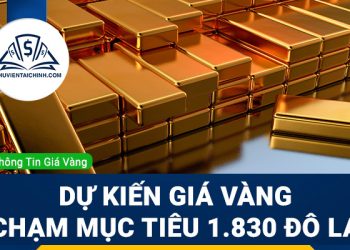 Dự kiến giá vàng tăng mạnh và chạm mục tiêu 1.830 đô la
