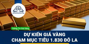 Dự kiến giá vàng tăng mạnh và chạm mục tiêu 1.830 đô la