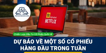 Dự báo về một số cổ phiếu hàng đầu trong tuần