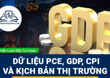 Forex tuần 25 – 29/8: Dữ liệu PCE, GDP, CPI và kịch bản thị trường