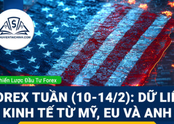 Forex tuần (10-14/2): Dữ liệu kinh tế từ Mỹ, EU và Vương Quốc Anh