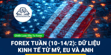 Forex tuần (10-14/2): Dữ liệu kinh tế từ Mỹ, EU và Vương Quốc Anh