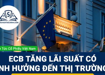 ECB là gì? ECB tăng lãi suất ảnh hưởng như thế nào đến thị trường?
