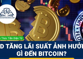 Fed tăng lãi suất ảnh hưởng như thế nào đến Bitcoin?