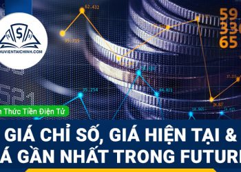Sự khác biệt giữa Giá chỉ số, Giá hiện tại và Giá gần nhất trong Futures