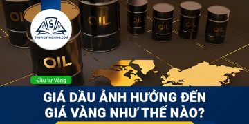 Giá dầu ảnh hưởng đến giá vàng như thế nào?