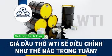 Giá dầu thô WTI sẽ điều chỉnh như thế nào trong tuần?