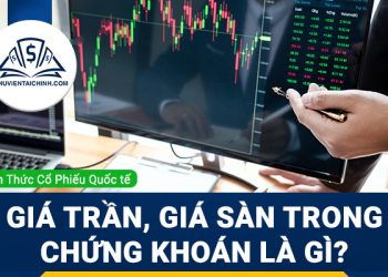 Giá trần, giá sàn trong chứng khoán là gì? Hướng dẫn cách tính chi tiết