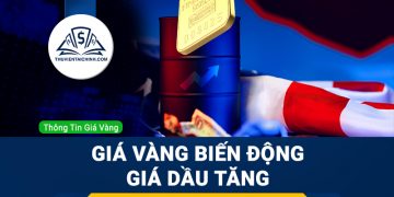 Giá vàng biến động; Giá Dầu tăng