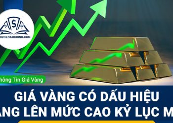 Giá vàng có dấu hiệu tăng lên mức cao kỷ lục mới