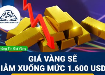 Giá vàng sẽ giảm xuống mức 1.600 USD