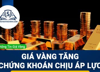 Giá vàng tăng, chứng khoán chịu áp lực