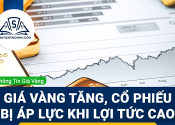 Giá vàng tăng giá, cổ phiếu đang chịu áp lực khi lợi tức ở mức cao