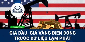 Giá Dầu, Giá vàng biến động trước dữ liệu lạm phát và cuộc chiến tại Ukraine - Nga