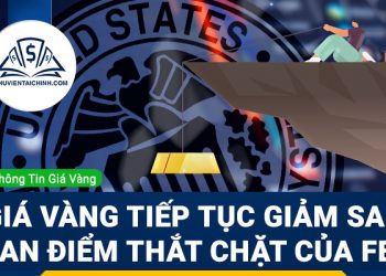 Liệu giá vàng có tiếp tục giảm sau quan điểm thắt chặt chính sách của Fed?