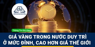 Giá vàng trong nước duy trì ở mức ở đỉnh, cao hơn giá vàng thế giới 