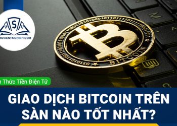 Nên giao dịch Bitcoin trên sàn nào tốt nhất?