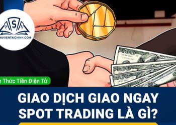 Giao dịch Giao ngay – Spot Trading là gì?