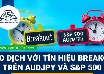 Giao dịch với tín hiệu Breakout trên AUDJPY và S&P 500