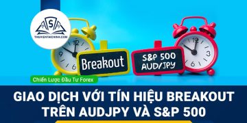 Giao dịch với tín hiệu Breakout trên AUDJPY và S&P 500