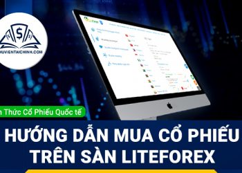 Hướng dẫn mua cổ phiếu trên Sàn LiteForex 