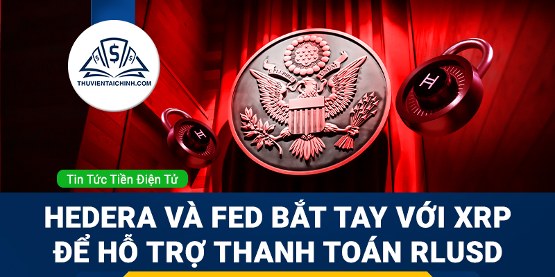 Hedera, Fed và XRP bắt tay để hỗ trợ thanh toán RLUSD
