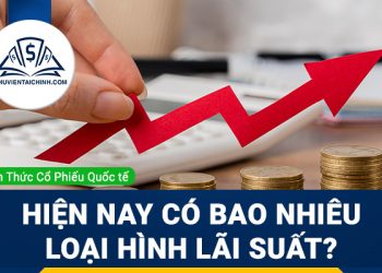 Lãi suất là gì? Hiện nay có bao nhiêu loại hình lãi suất ?