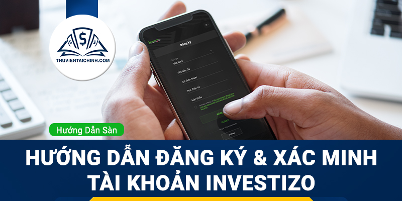 Hướng Dẫn Đăng Ký & Xác Minh Tài Khoản Investizo