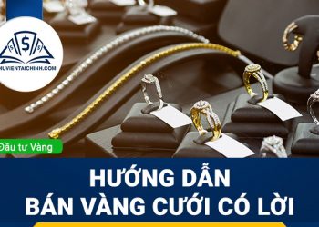 Hướng dẫn bán vàng cưới có lời hữu ích