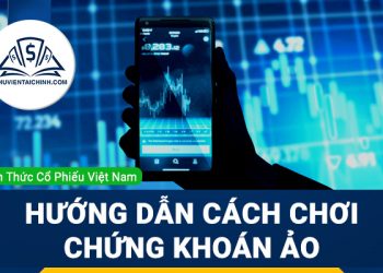 Hướng dẫn cách chơi chứng khoán ảo 