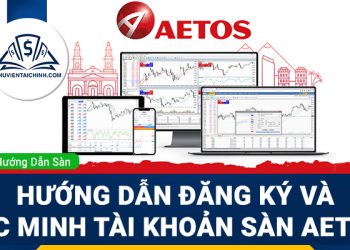Hướng dẫn đăng ký và xác minh tài khoản sàn Aetos
