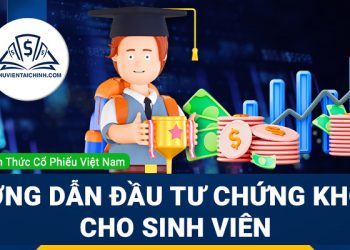 Hướng dẫn đầu tư chứng khoán cho sinh viên hiệu quả với số vốn ít
