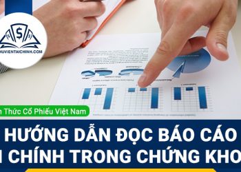 Hướng dẫn đọc báo cáo tài chính khi đầu tư chứng khoán
