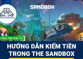 The Sandbox là gì? Hướng dẫn kiếm tiền trong The Sandbox?