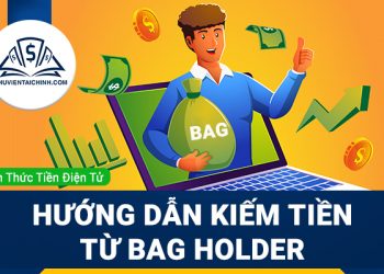 Bag Holder là gì? Hướng dẫn kiếm tiền từ Bag Holder chi tiết